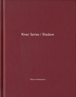 Naoya Hatakeyama: River Series / Shadow
